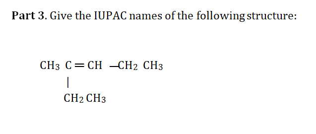 Part 3. Give the IUPAC names of the following structure:
СНз С 3 СH —CН2 CНз
CH2 CHз
