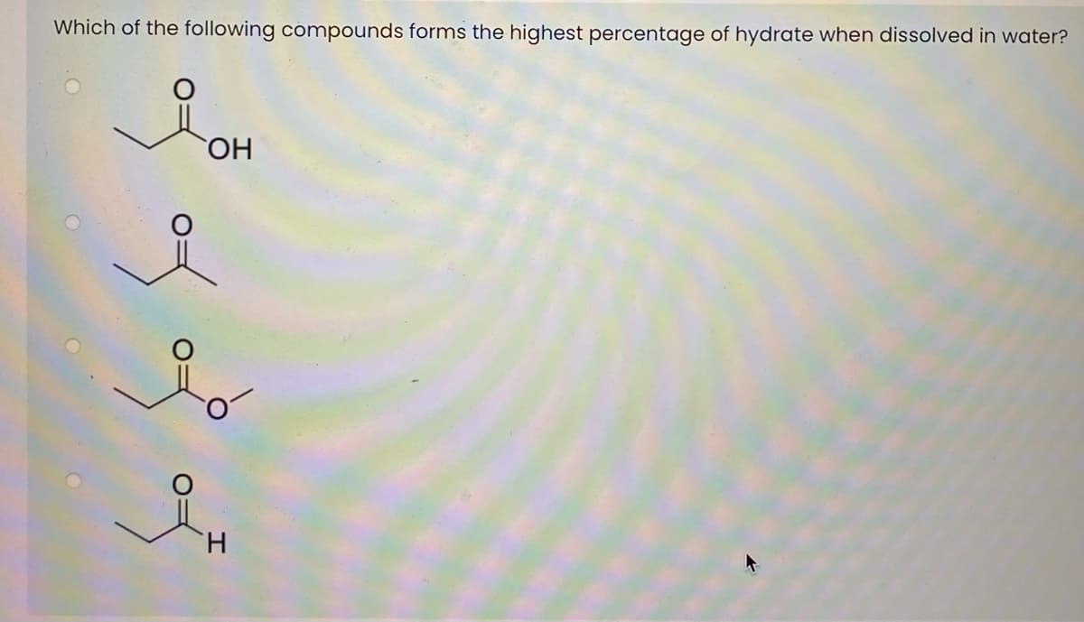 Which of the following compounds forms the highest percentage of hydrate when dissolved in water?
HO,
TH.
