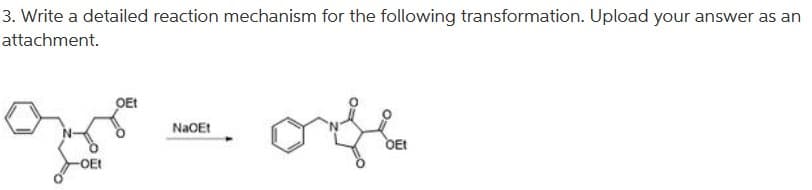 3. Write a detailed reaction mechanism for the following transformation. Upload your answer as an
attachment.
OEt
NaOEt
OEt
-OE
