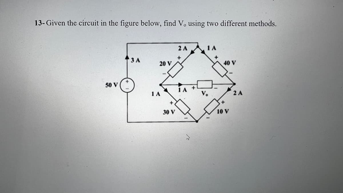 13- Given the circuit in the figure below, find V. using two different methods.
50 V
3 A
20 V
1 A
30 V
2 A
+
1 A
40 V
10 V
2 A