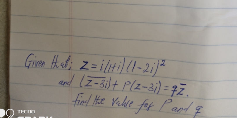 Given Hhat; z=ilHil(l-2i)*
and IZ-ilt Plz=3i) = 7.
fiml Hoe Velle for
%3D
Pand f
TECNO
