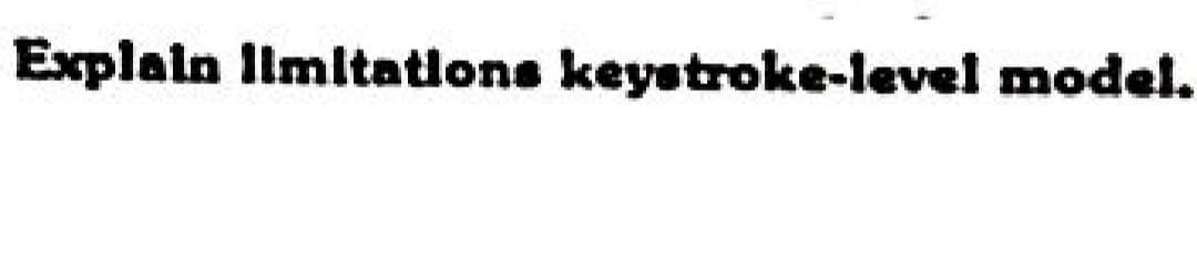 Explain limitations keystroke-level model.