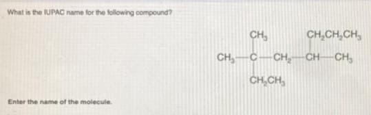 What is the IUPAC name for the following compound?
Enter the name of the molecule.
CH₂
CH₂CH₂CH₂
-CH₂
CH₂-C -CH₂-CH-
CH₂CH₂