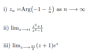 i) zn =Arg(−1 − 1) as n → ∞
ii) lim₂. →iz4-1
iii) lim,→ņi (z + 1)e²