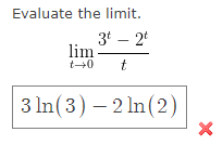 Evaluate the limit.
3t2t
t
lim
t→0
3 ln(3) 2ln (2)
-
X
