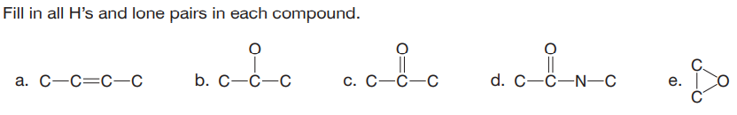 Fill in all H's and lone pairs in each compound.
b. c--c
а. С—С—с—С
С. С —С—С
d. C-Ĉ-N-C
е.
