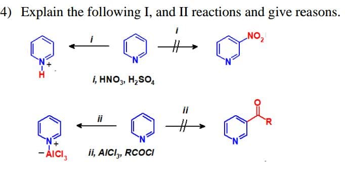 4) Explain the following I, and II reactions and give reasons.
NO,
%23
i, HNO3, H,SO,
ii
- Aicı,
- ÀICI,
ii, AICI,, RCOCI
