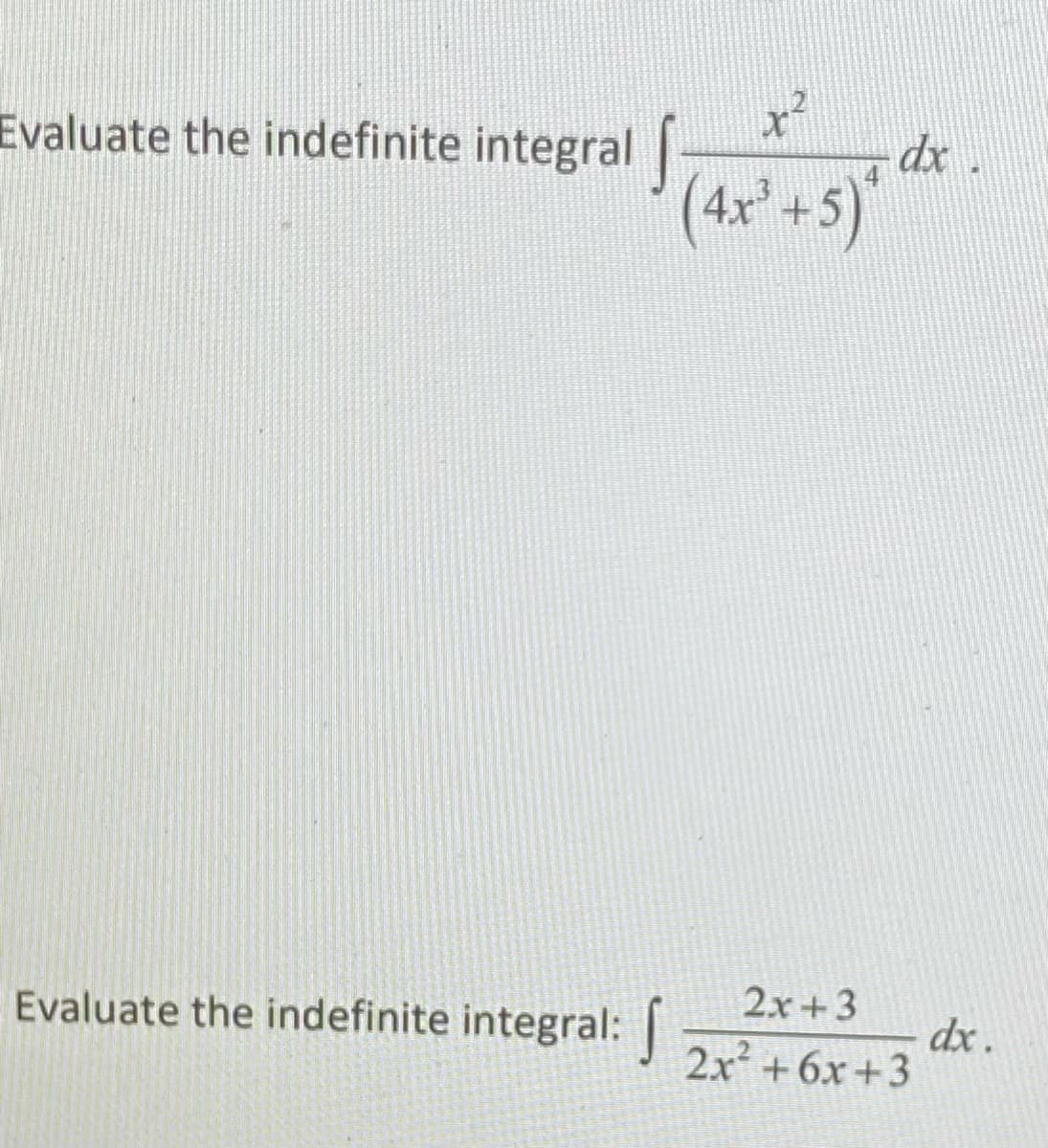 Evaluate the indefinite integral |
x²
dx
(4x" +5)*
2x+3
Evaluate the indefinite integral:
dx.
2x +6x+3

