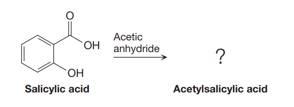 Acetic
OH anhydride
?
HO.
Salicylic acid
Acetylsalicylic acid
