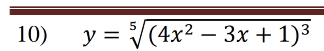 y = V(4x² – 3x + 1)3
10)
