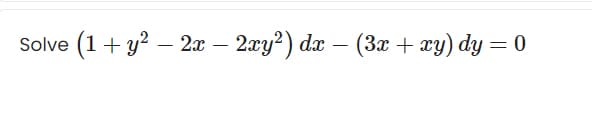 (1+ y? – 2x – 20y²) da – (3x + xy) dy = 0
Solve
-
