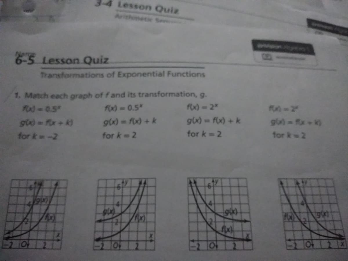 1. Match each graph of f and its transformation, g.
fo) 0.5"
Fo0-0.5
fo)-2"
gx) = fo) +k
for k 2
gx)- fx) +k
g0-x)
for k-2
for k 2
for k2
2.
2 Of
