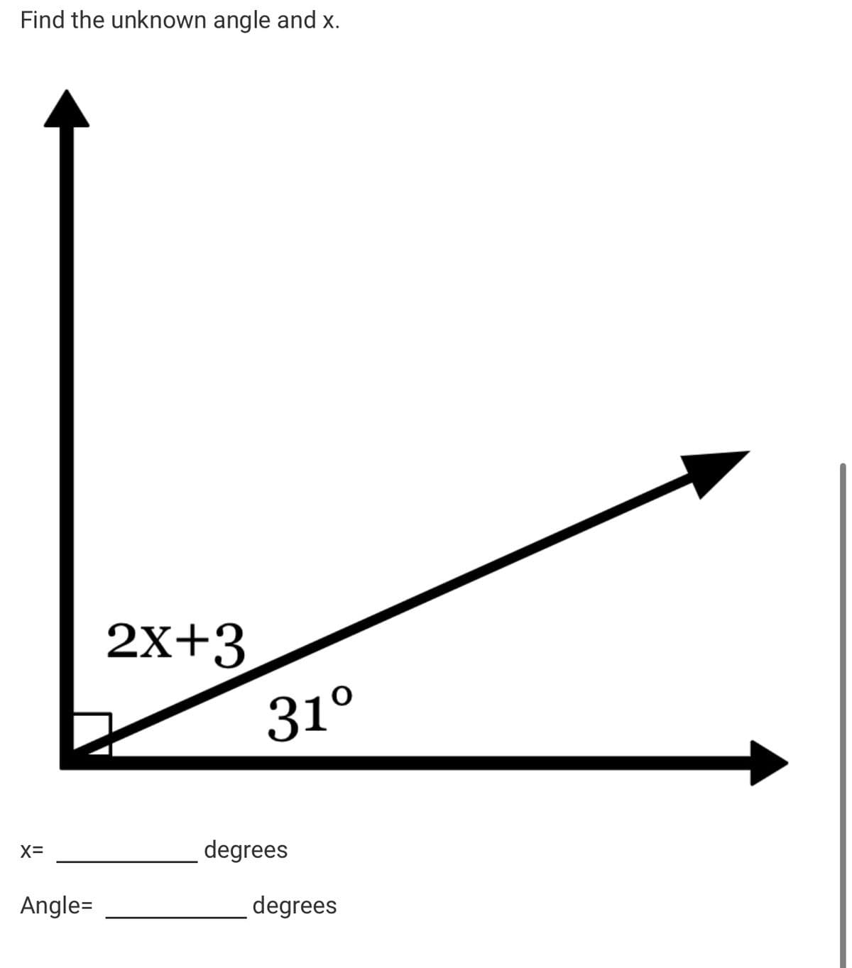 Find the unknown angle and x.
X=
Angle=
2x+3
31°
degrees
degrees