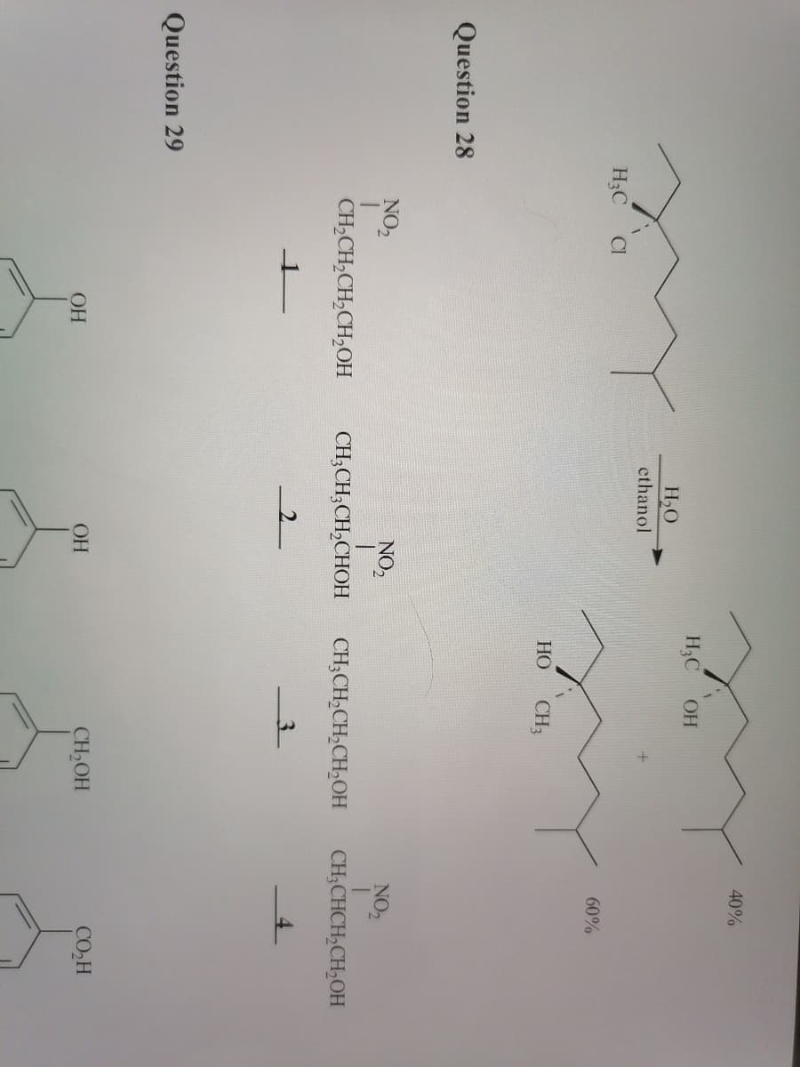 40%
H,C
H,O
ethanol
H3C
CI
60%
HO
CH3
Question 28
NO2
NO2
NO2
CH,CH,CH,CH,OH
CH;CH;CH,CHOH
CH;CH,CH,CH,OH
CH;CHCH,CH,OH
2.
3.
Question 29
OH
OH
CH,OH
CO,H
