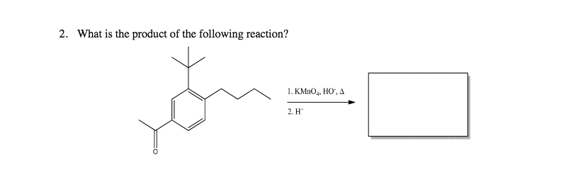 2. What is the product of the following reaction?
1. KMnO,. HO", A
2. H*

