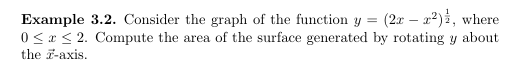 Example 3.2. Consider the graph of the function y = (2x - x²), where
02. Compute the area of the surface generated by rotating y about
the z-axis.