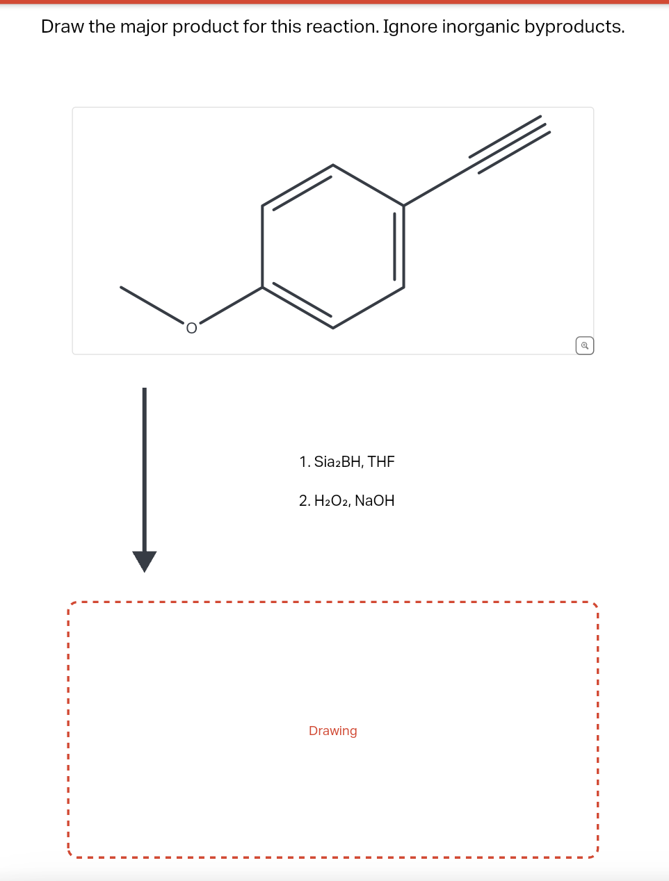 Draw the major product for this reaction. Ignore inorganic byproducts.
1. Sia2BH, THF
2. H2O2, NaOH
Drawing