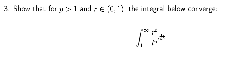 3. Show that for p > 1 and r E (0, 1), the integral below converge:
dt
tp
1
