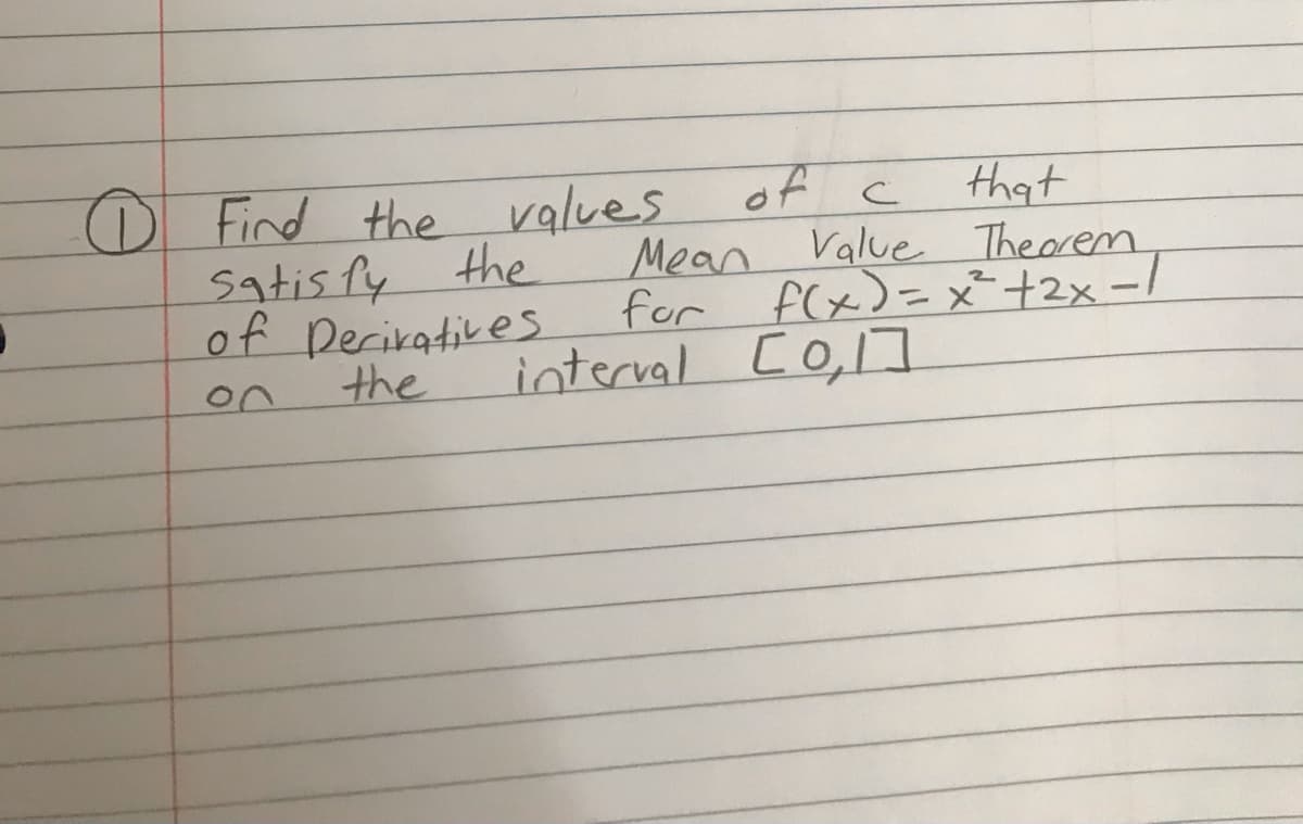 that
Value Theorem
for f(x)=x²+2x -/
of c
O
Find the values
Mean
the
Satis fy
of Derikatives
the
%3D
interval [o,
,1]
on
