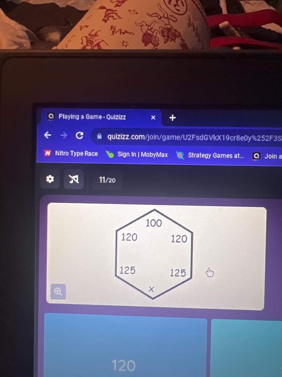 Q Playing a Game - Quizizz
+
quizizz.com/join/game/U2FsdGVkX19cr8e0y%252F3S
N Nitro Type Race
Sign In | MobyMax
Strategy Games at...
Q Join a
F
11/20
100
120
120
125
125
120