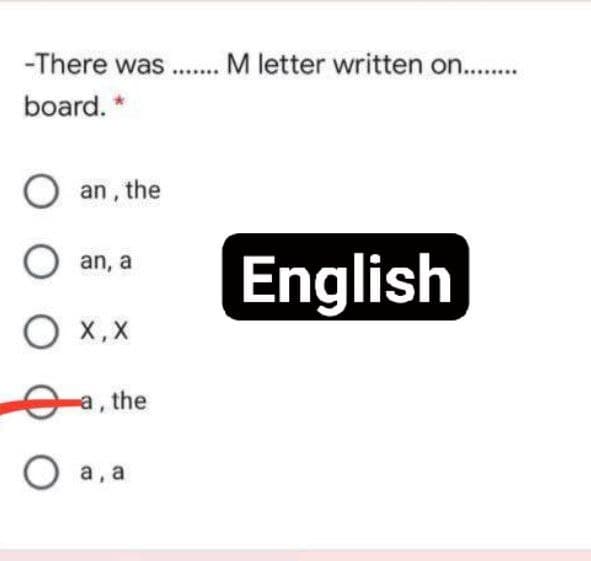 -There was... M letter written on..
board. *
O an , the
O an, a
English
X'x O
a, the
O a, a
