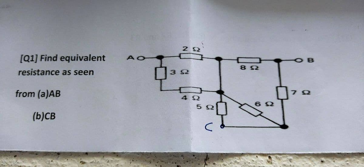 2 S2
[Q1] Find equivalent
AO
8 2
resistance as seen
352
from (a)AB
4 S2
(b)CB
