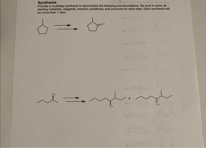 Synthesis
Provide a multistep synthesis to accomplish the following transformations. Be sure to show all
starting materials, reagents, reaction conditions, and products for each step. Each synthesis will
be more than 1 step.
z
OH