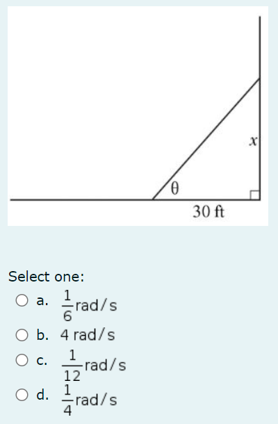 Select one:
O a.
rad/s
O b. 4 rad/s
O C.
1
12
O d.
1
4
-rad/s
rad/s
0
30 ft
X