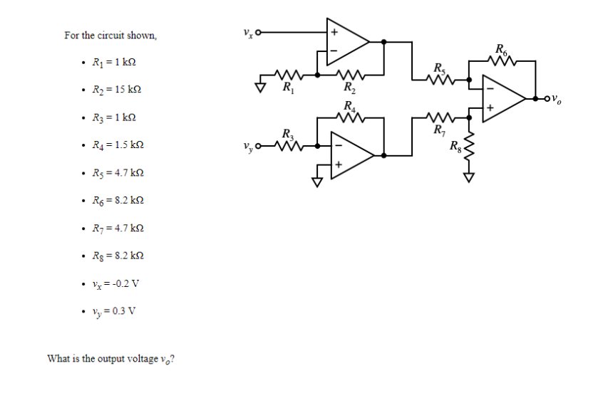 For the circuit shown,
R6.
• Rq = 1 k2
• R2 = 15 k2
R,
R,
R.
• R3 = 1 k2
R
R,
R4 = 1.5 k2
Rg.
• Rg = 4.7 kN
R6 = 8.2 k2
R7 = 4.7 k2
Rg = 8.2 k2
V= -0.2 V
• 'y = 0.3 V
What is the output voltage v,?
