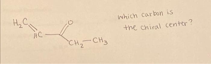 H2 C
which carbon is
AC
the chiral center?
CH2
CH3
