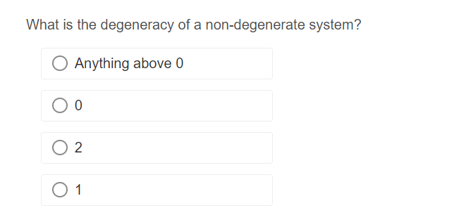 What is the degeneracy of a non-degenerate system?
Anything above 0
O 0
02
01