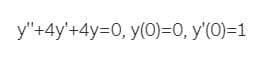 y"+4y'+4y=0, y(0)=0, y'(0)=1
