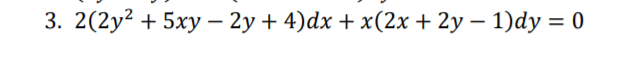 3. 2(2y? + 5ху — 2у + 4)dx + х(2х + 2у — 1)dу %3D0
|
