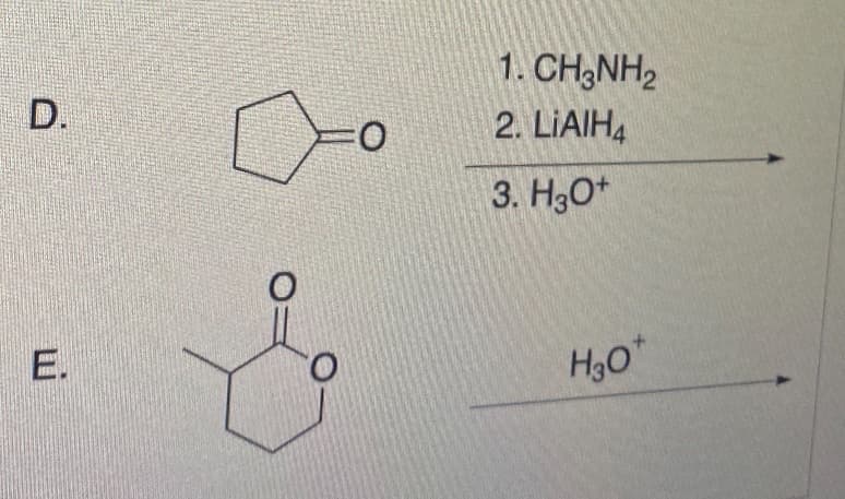 D.
=0
1. CH3NH₂
2. LIAIH4
3. H3O+
H30