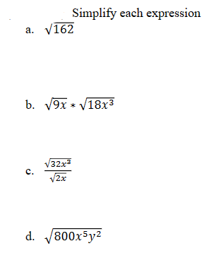 a. √162
b. √9x * √18x³
C.
Simplify each expression
d.
√32x³
√2x
800x5y²