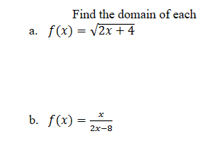 Find the domain of each
a. f(x) = √2x + 4
b. f(x) = 2x-8
