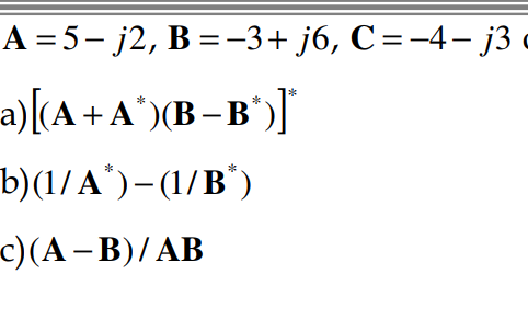 А %3D5— j2, В %3—-3+ ј6, С%3D-4-ј3
a)[(A + A')(B– B")]
b)(1/A')-(1/B")
с) (А - В)/АB
