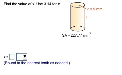 Find the value of x. Use 3.14 for л.
d=5 mm
SA = 227.77 mm²
2
x=
(Round to the nearest tenth as needed.)