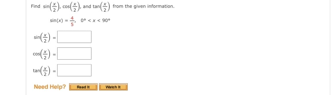 Find sin
sin(), cos(2),
sin() =
COS
sin(x) = ₁ 0° < x < 90°
=
tan () -
Need Help?
and tan
¹() from the given information.
Read It
Watch It