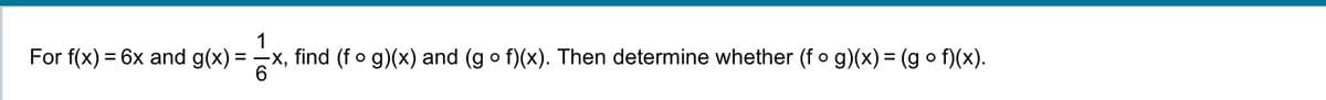 1
For f(x) = 6x and g(x) = ¯x, find (f o g)(x) and (gof)(x). Then determine whether (f o g)(x) = (g o f)(x).
-X,