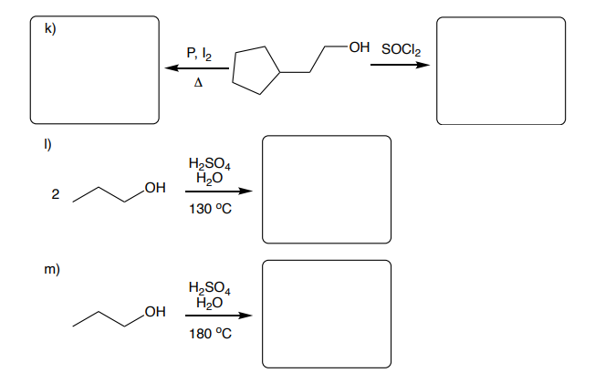 k)
I)
2
m)
OH
OH
P, 1₂
Δ
H₂SO4
H₂O
130 °C
H₂SO4
H₂O
180 °C
-OH SOCI₂