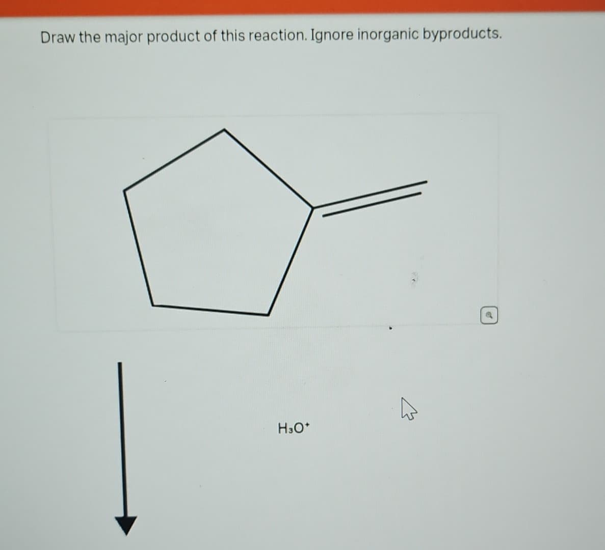 Draw the major product of this reaction. Ignore inorganic byproducts.
H3O*
W
a