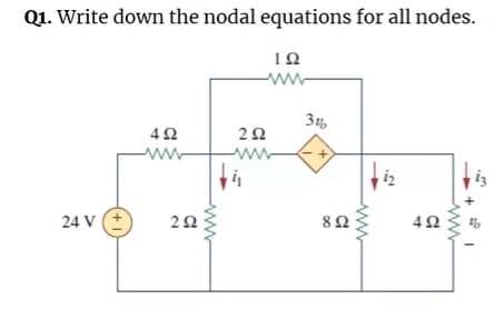 Q1. Write down the nodal equations for all nodes.
ww-
34,
ww
ww
iz
24 V
ww-
ww
