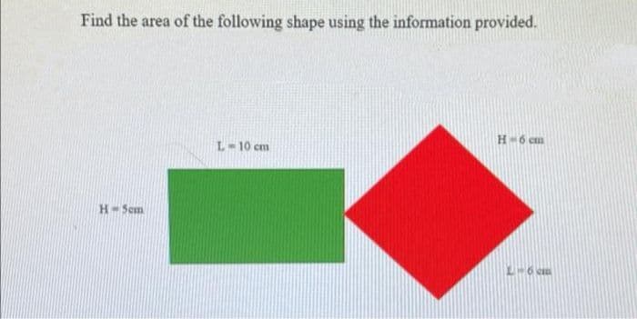 Find the area of the following shape using the information provided.
H-6 cm
L-10 cm
H-Sem
