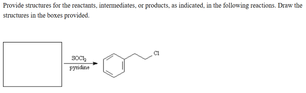 Provide structures for the reactants, intermediates, or products, as indicated, in the following reactions. Draw the
structures in the boxes provided.
SOC1₂2
pyridine