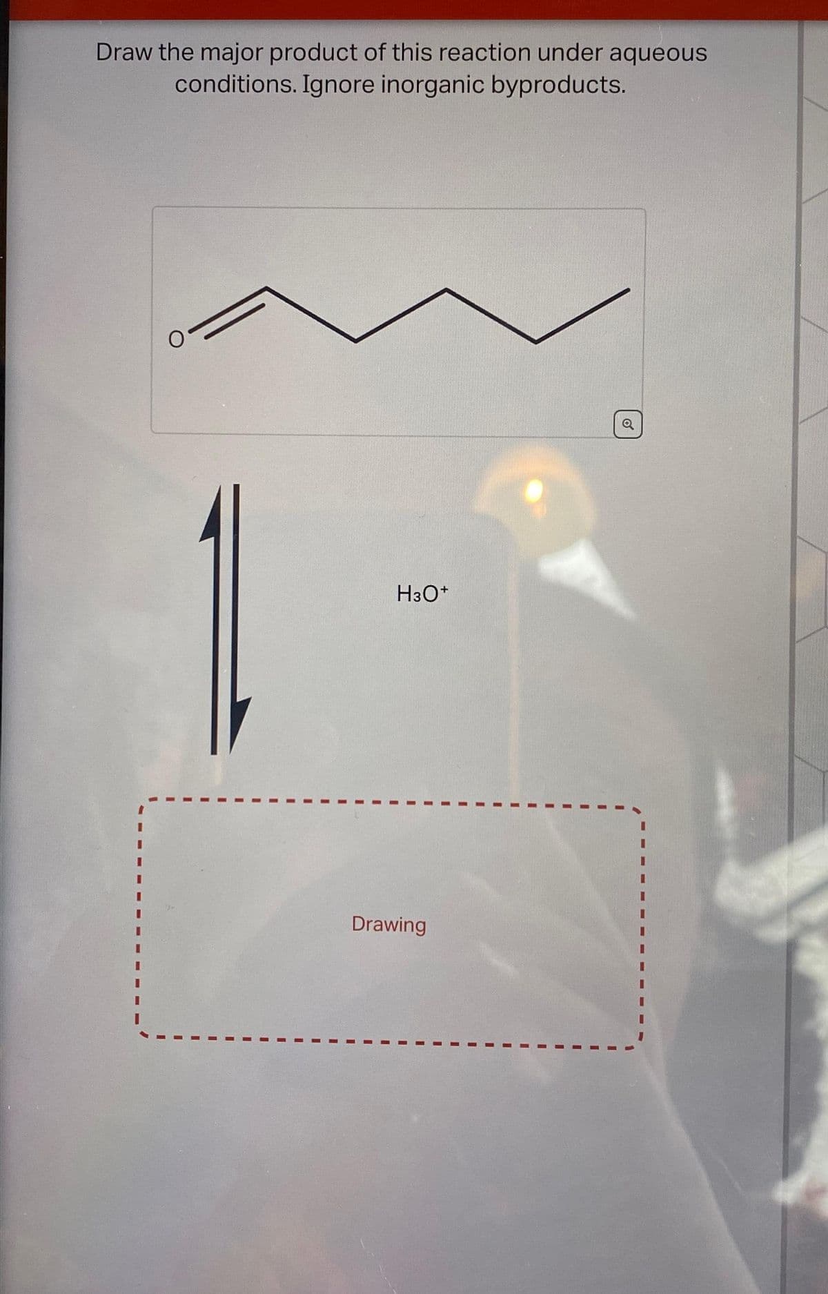 Draw the major product of this reaction under aqueous
conditions. Ignore inorganic byproducts.
H3O+
Drawing