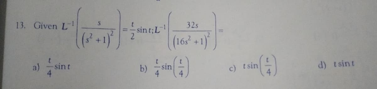 13. Given Ll
32s
sin t;L
(163 +1)
a)
d) tsint
sint
b)
sin
c) tsin
4
