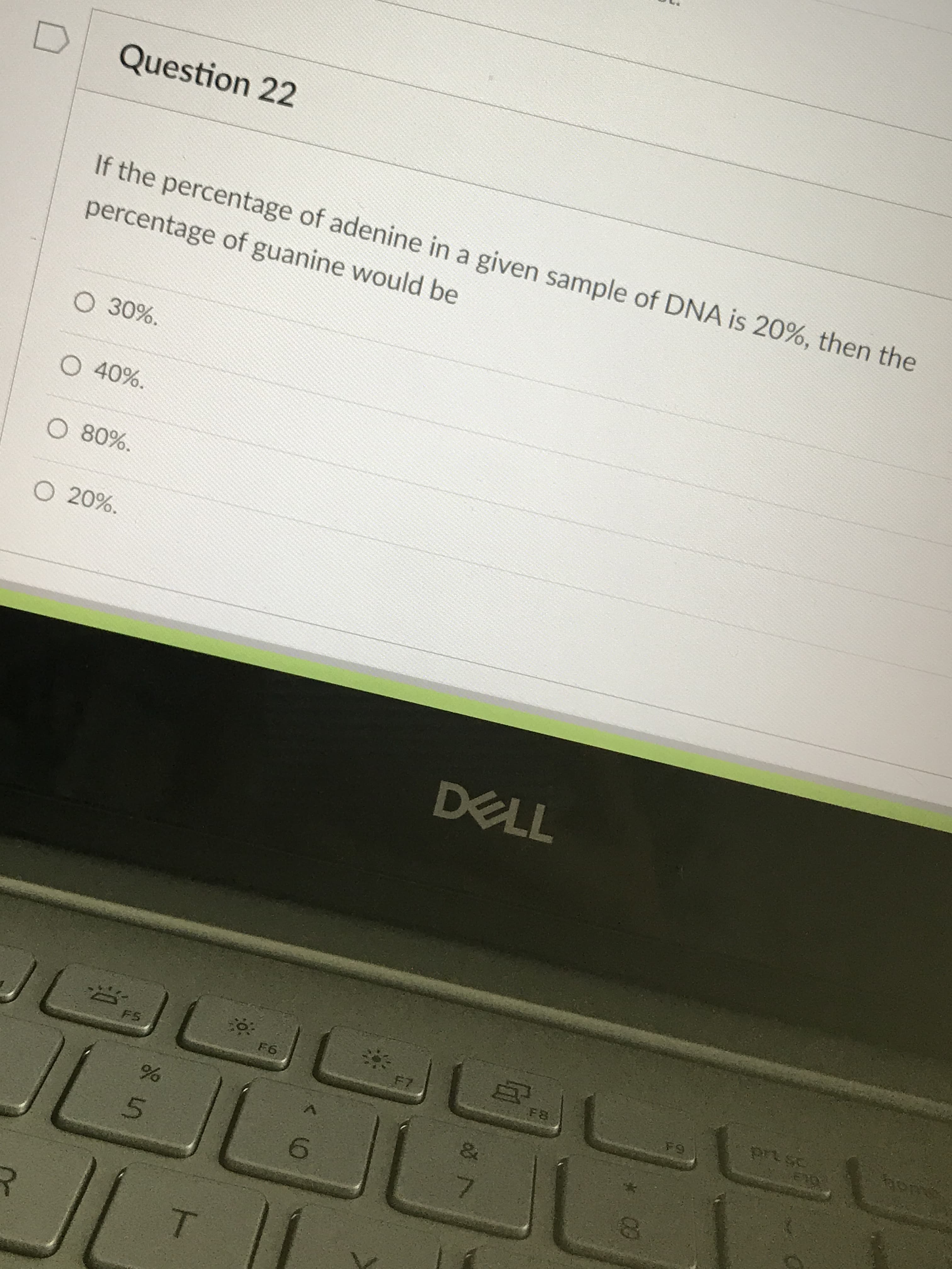 Question 22
Af the percentage of adenine in a given sample of DNA is 20%, then the
ercentage of guanine would be
30%.
