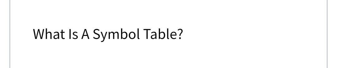 What Is A Symbol Table?
