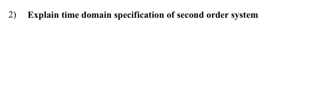 2) Explain time domain specification of second order system
